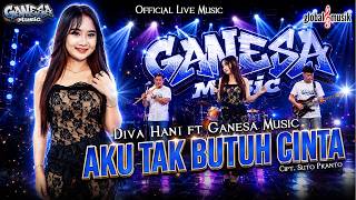Diva Hani ft Ganesa Music - Aku Tak Butuh Cinta ( Live Music)