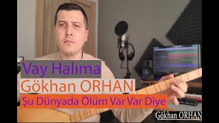 Vay Halıma ( Şu Dünyada Ölüm Var Var Diye) | Gökhan Orhan Resimi