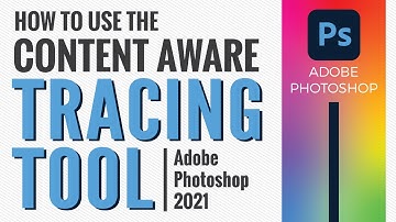 How to use the Content Aware Tracing Tool in Adobe Photoshop CC 2021