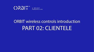 ORBIT Wireless controls introduction part 02: CLIENTELE