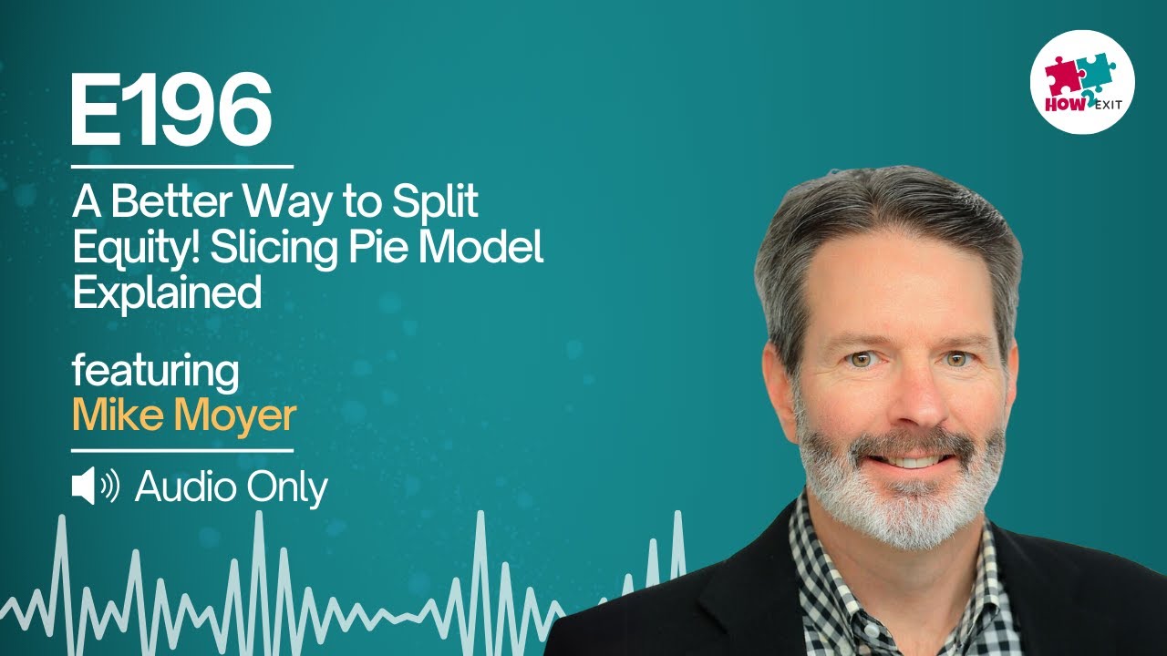 E196: Mike Moyer's Slicing Pie: A Fair and Logical Approach to Equity Distribution