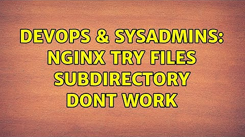 DevOps & SysAdmins: nginx try files subdirectory dont work