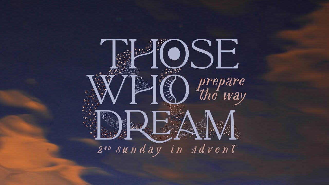 Advent: Those Who Dream... Prepare the Way