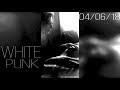 White Punk – Stories // 04.06.18