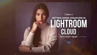 Getting Super Organized in Lightroom Cloud with Scott Kelby | Official Course Trailer