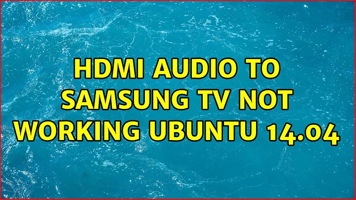 Ubuntu: HDMI audio to Samsung TV not working Ubuntu 14.04