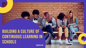 Building a Culture of Continuous Learning in Schools
