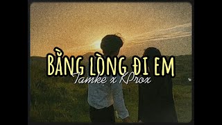 Bằng Lòng Đi Em - Tamke x KProx「Lo - Fi Ver.」/ Audio Lyrics Video