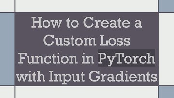 How to Create a Custom Loss Function in PyTorch with Input Gradients
