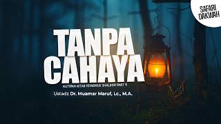 TANPA CAHAYA - Ustadz Dr. Muamar Ma'ruf, Lc., M.A.