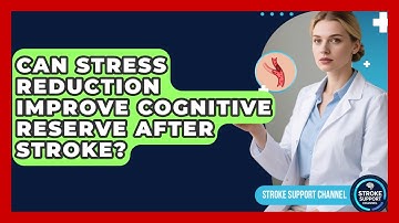 Can Stress Reduction Improve Cognitive Reserve After Stroke? - Stroke Support Channel