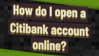 How do I open a Citibank account online?