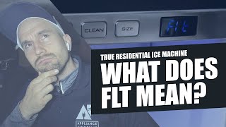 True Residential Ice Machine  What does FLT mean