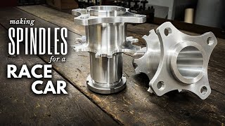 Making Spindles for a RACE CAR! || INHERITANCE MACHINING