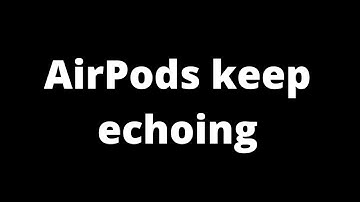 AirPods Echoing - How to Fix
