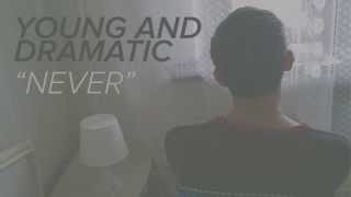 Video thumbnail of "Young And Dramatic — Never"