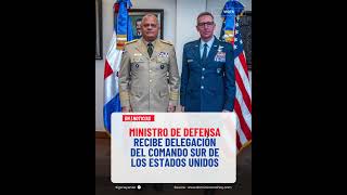 Ministro de Defensa recibe delegación del Comando Sur de los Estados Unidos #dominicanoshoy