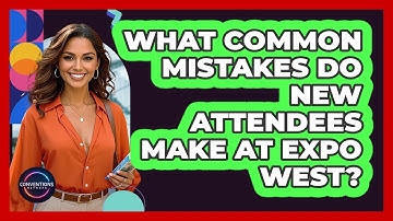 What Common Mistakes Do New Attendees Make At Expo West? - Conventions Network