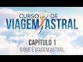 Capítulo 1 -  O que é Viagem Astral? - Curso de Viagem Astral -  Livro Manual de Viagem Astral