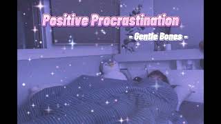 Positive Procrastination - Gentle Bones Vietsub Lyrics 