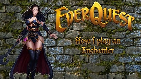 Everquest: How I play an enchanter (Enchanter Guide)