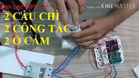 Hướng dẫn cách lắp đặt 2 cầu chì bảo vệ 2 công tắc đèn và 2 ổ cắm | Đèn Led MPE TV