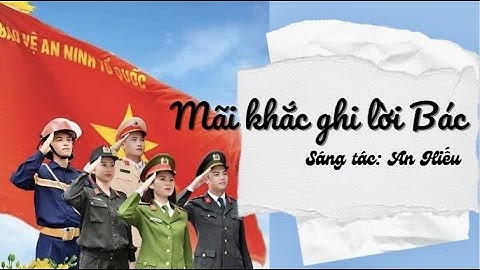 MÃI KHẮC GHI LỜI BÁC- An Hiếu - 「Official Lyrics Video」- Bài hát hay về Công an nhân dân
