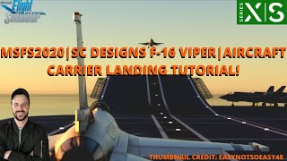 MSFS2020 | SC DESIGNS F-16 VIPER | AIRCRAFT CARRIER LANDING TUTORIAL | XBOX & PC