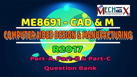 Computer Aided Design and Manufacturing Important Questions Bank | ME8691 | R17 | CADM question bank