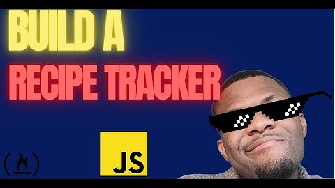 Tutorial 6: Build a Recipe Tracker App in JavaScript (FreeCodeCamp Project)