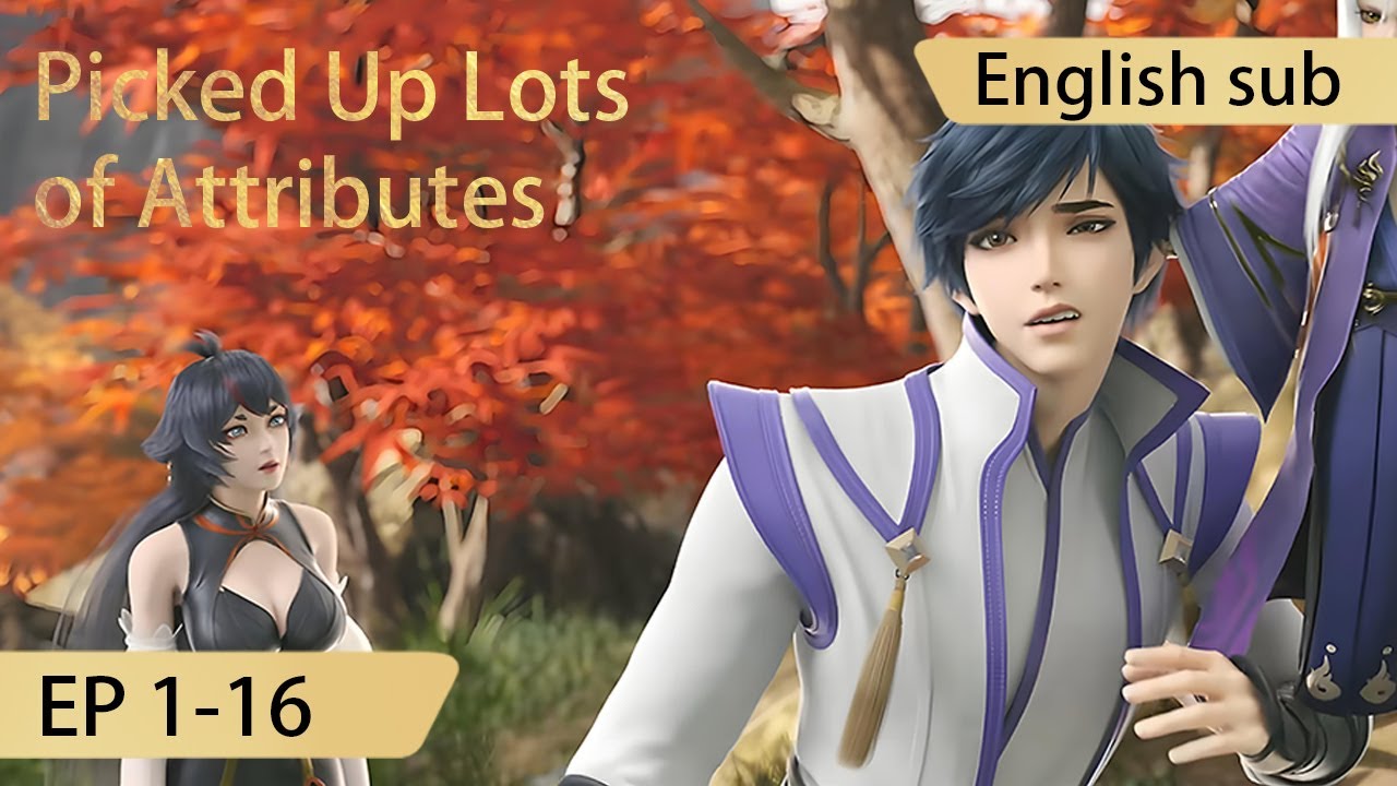 [Eng Sub] Picked Up Lots of Attributes 1-16 full episode highlights