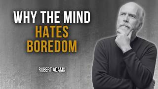 Robert Adams — Why the Mind Hates Boredom (And What Lives Behind It)