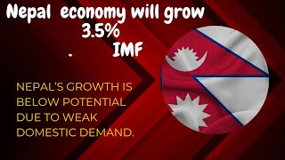 Nepals economy will grow 3.5% this fiscal year according to IMF // Nepal economy 2023