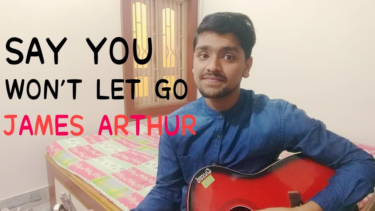 James Arthur Say You Won T Let Go Youtube
