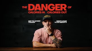 the DANGER of CALORIES IN / CALORIES OUT &amp; what to do about it.