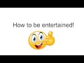 How to be entertained