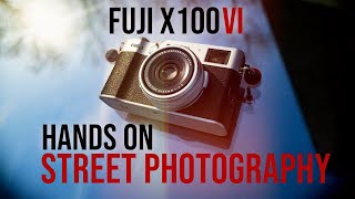 FUJI X100VI Hands on street photography