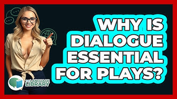 Why Is Dialogue Essential For Plays? - The Language Library