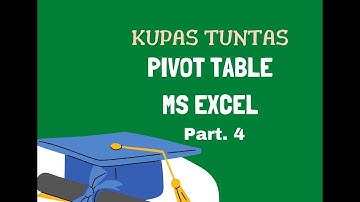 KUPAS TUNTAS PIVOT TABLE MS EXCEL (Part.4)  | BELAJAR EXCEL PEMULA | BELAJAR PIVOT TABLE