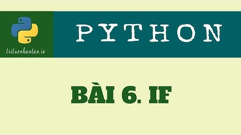 Bài 6. Lệnh rẽ nhánh IF | Trí Tuệ Nhân Tạo ▶ Lập trình Python