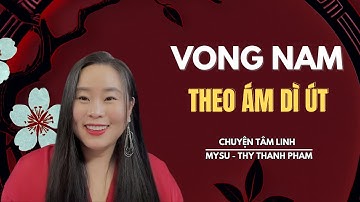 CHUYỆN MA CÓ THẬT: Vong Nam Theo Ám Dì Út - Chuyện Tâm Linh | MySu Thy Thanh Pham
