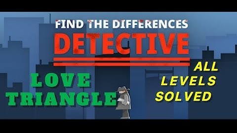 Love Triangle | Find The Differences: The Detective | Solutions for all levels | 1 - 10