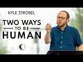 Kyle Strobel: Two Ways To Be Human [Torrey Conference 2021]