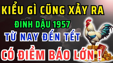 Chấn động chắc chắn điều này xảy ra với Đinh Dậu 1957 từ nay đến tết âm lịch ! bỏ qua tiếc cả đời!
