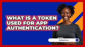 What Is A Token Used For App Authentication?