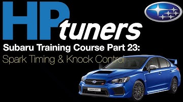HP Tuners Subaru Training Course Part 23: Spark Timing & Knock Control | Evans Performance Academy