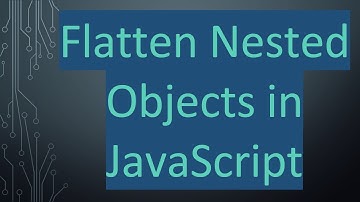 Flatten Nested Objects in JavaScript