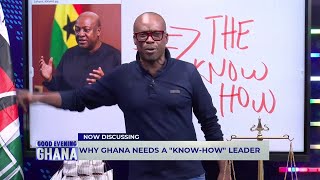 Why Ghana needs a "KNOW HOW" leader...