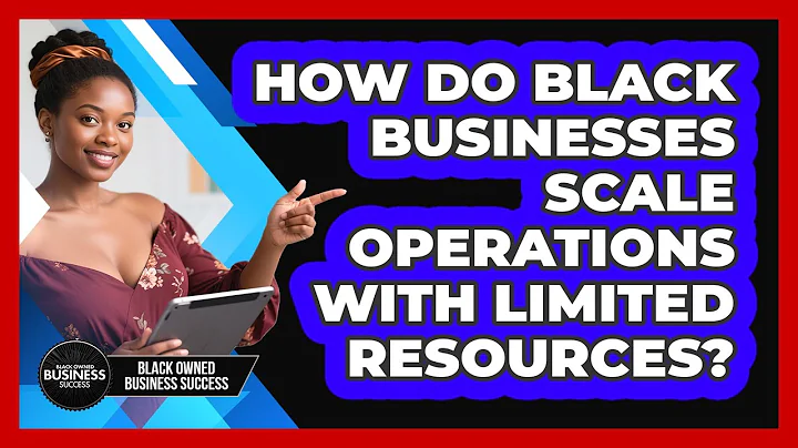 How Do Black Businesses Scale Operations With Limited Resources? - Black Owned Business Success