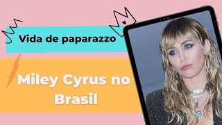 Vida de Paparazzo - Miley Cyrus no Brasil